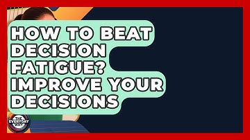 How To Beat Decision Fatigue? Improve Your Decisions - The Everyday Why