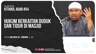 🔴[ LIVE ] 54. HUKUM BERKAITAN DUDUK DAN TIDUR DI MASJID | Ustadz Abu Ghozie As - Sundawie