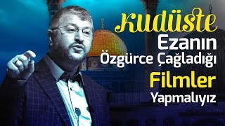 Kudüste Ezanın Özgürce Çağladığı Filmler Yapmalıyız | Muhammed Emin Yıldırım