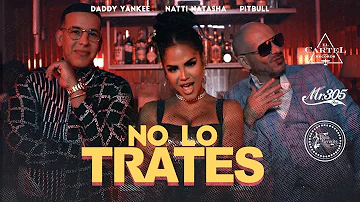 Pitbull, Daddy Yankee & Natti Natasha - No Lo Trates (Official Video)