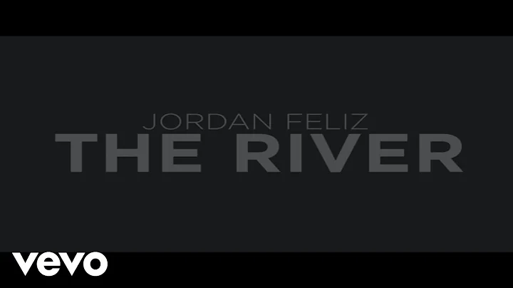 Jordan Feliz - The River (Official Lyric Video)