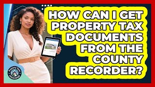 How Can I Get Property Tax Documents From The County Recorder? - Property Taxes Uncovered