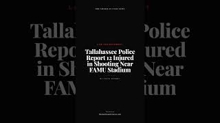 Tallahassee Police Report 12 Injured in Shooting Near FAMU Stadium