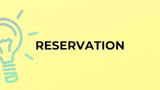 What is the meaning of the word RESERVATION?