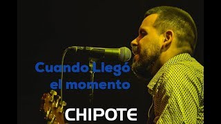 Vignette de la vidéo "Chipote - Cuando Llegó el momento"