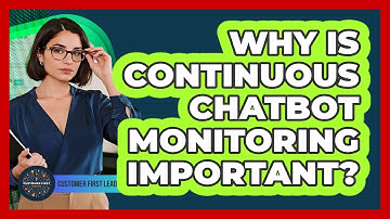 Why Is Continuous Chatbot Monitoring Important?