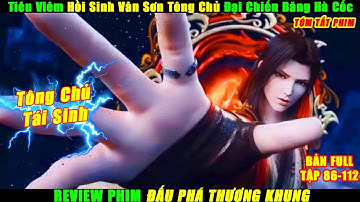 Tiêu Viêm Hồi Sinh Vân Sơn Tông Chủ Đại Chiến Băng Hà Cốc | Review Phim Đấu Phá Thương Khung