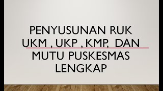 PENYUSUNAN RUK UKM, UKP, KMP, dan Mutu Puskesmas Lengkap