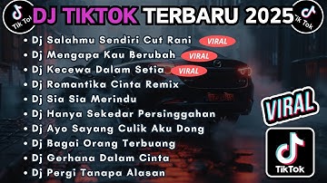 DJ TIKTOK TERBARU 2025 FULL BASS || DJ SALAHMU SENDIRI CUT RANI | DJ MENGAPA KAU BERUBAH