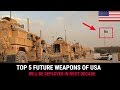 TOP 5 FUTURE WEAPONS OF USA THAT WILL BE DEPLOYED IN NEXT DECADE.