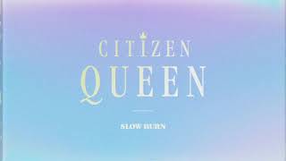 [OFFICIAL VISUALIZER] Slow Burn - Citizen Queen