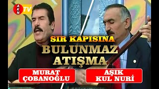 Atışma - Murat Çobanoğlu - Aşık Kul Nuri - Sır Kapısına