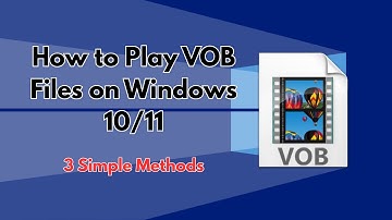 How to Play VOB Files on Windows 10/11 (Step-by-step Guide)