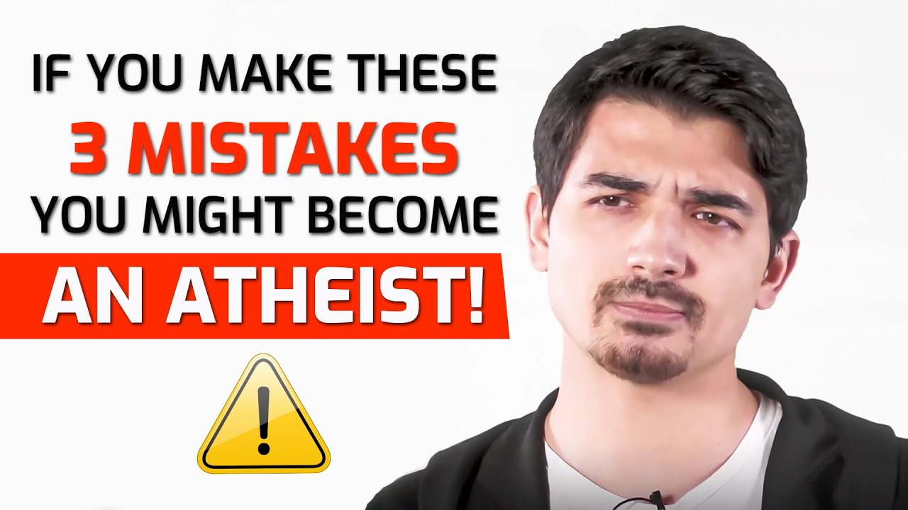 If You Make These 3 Mistakes You Might Become An Atheist!