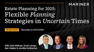 Estate Planning for 2025: Flexible Planning Strategies in Uncertain Times | Webinar