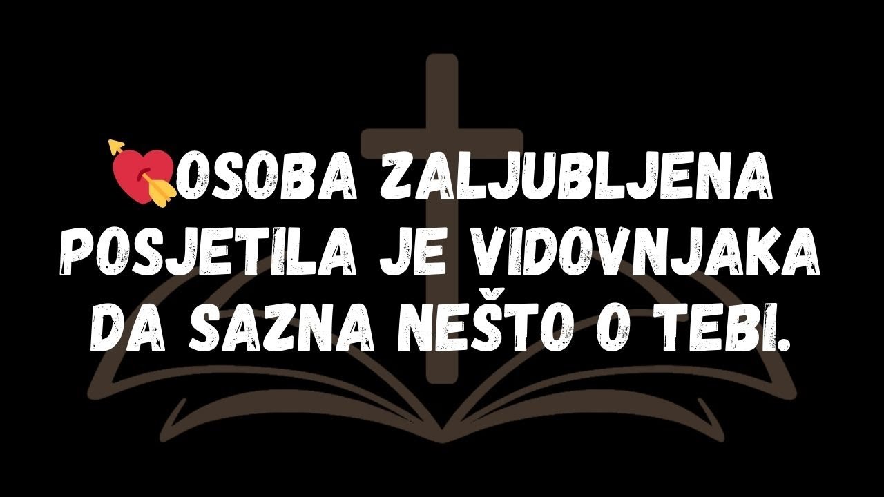 💘Osoba Zaljubljena Posjetila Je Vidovnjaka Da Sazna Nešto O Tebi.