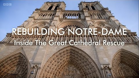 Rebuilding Notre Dame - 1. Inside the Great Cathedral Rescue (BBC)