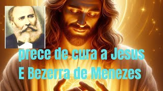 Prece De Cura Espiritual Com Jesus E Doutor Bezerra De Menezes