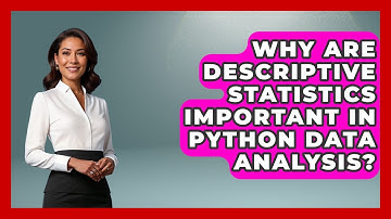Why Are Descriptive Statistics Important In Python Data Analysis? - Python Code School