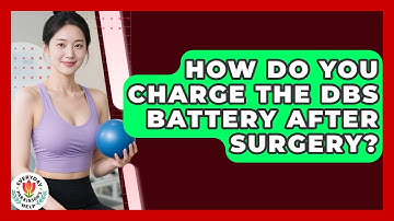How Do You Charge The DBS Battery After Surgery? - Everyday Parkinsons Help