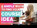 5 Ways to Find Your Money Making Online Course Idea