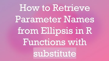 How to Retrieve Parameter Names from Ellipsis in R Functions with substitute