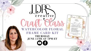 Craft Class Live!  Watercolor Floral Frame Card Kit