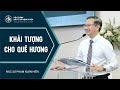 Bài Giảng | KHẢI TƯỢNG CHO QUÊ HƯƠNG | Mục sư Phạm Xuân Hiển