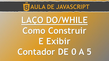 Javascript - Laço Do/While (Exibir Contador De 0 A 5) | Seja Coder