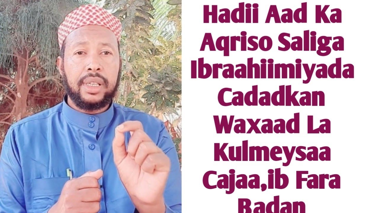 Cadadkan Hadii Aad Ka Aqriso Saliga Looyaqan Ibraahiimiyada Walahi Cajaa,Ibo Ad Layabto Ayad Lakulme