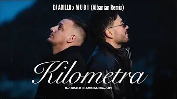 DJ GIMI-O x ARDIAN BUJUPI - KILOMETRA (DJ ADILLO x M U B I Remix) | ALBANIAN REMIX 2024