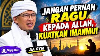 NEVER DOUBT ALLAH, STRENGTHEN YOUR FAITH! - AA GYM