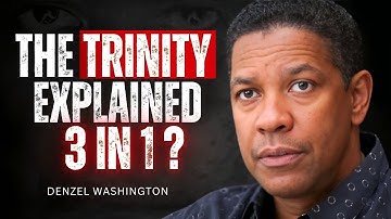 The TRINITY Explained Without Confusion—Finally Understand God! Denzel Washington Motivation