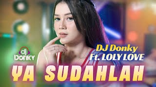 DJ YA SUDAHLAH | DJ TIKTOK | FULL BASS JEDAG JEDUG - DJ DONKY ft. Loly Love