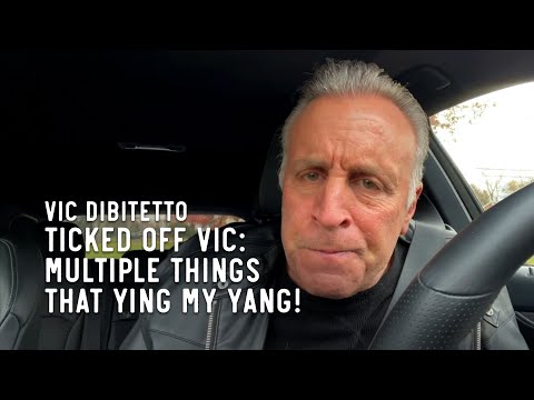 Ticked Off Vic: Multiple things that ying my yang!