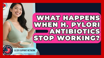 What Happens When H. Pylori Antibiotics Stop Working? - Ulcer Support Network