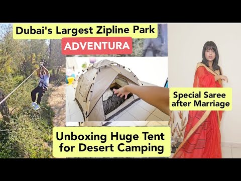 Won at Dubai's Largest Zipline adventure|Huge Tent Unpacking for Desert Camping🏜