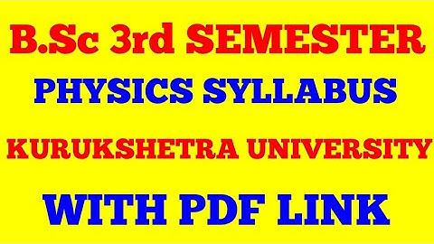 B.Sc 3rd SEMESTER PHYSICS SYLLABUS || KURUKSHETRA UNIVERSITY || WITH PDF LINK ||