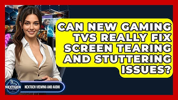 Can New Gaming TVs Really Fix Screen Tearing And Stuttering Issues? - NextGen Viewing and Audio