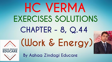 H.C VERMA EXERCISES SOLUTIONS, CHAPTER - 8 (Work and Energy) QUESTION NUMBER - 44