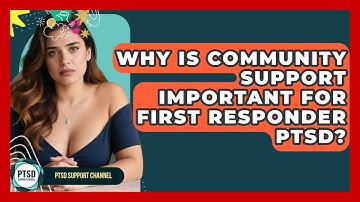 Why Is Community Support Important For First Responder PTSD? - PTSD Support Channel