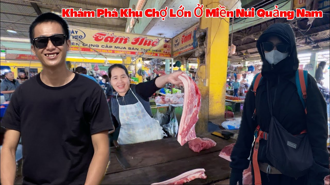 Khám Phá Khu Chợ Lớn Ở Miền Núi Tỉnh Quang Nam Cũ ! 