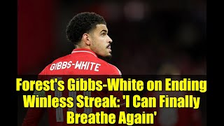 Forest's Gibbs-White on Ending Winless Streak: 'I Can Finally Breathe Again'