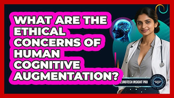 What Are The Ethical Concerns Of Human Cognitive Augmentation? - Neurotech Insight Pro