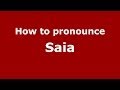 How to pronounce Saia (Italian/Italy) - PronounceNames.com