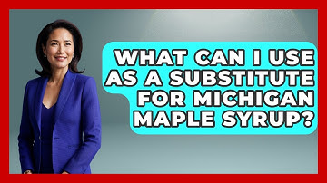 What Can I Use As A Substitute For Michigan Maple Syrup? - The Midwest Guru