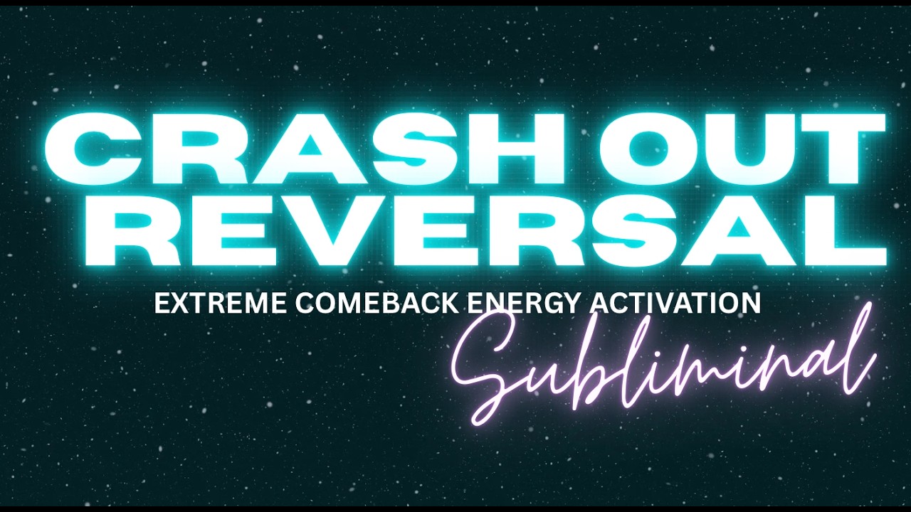 CRASH OUT REVERSAL (SUBLIMINAL) – EXTREME COMEBACK ENERGY ACTIVATION