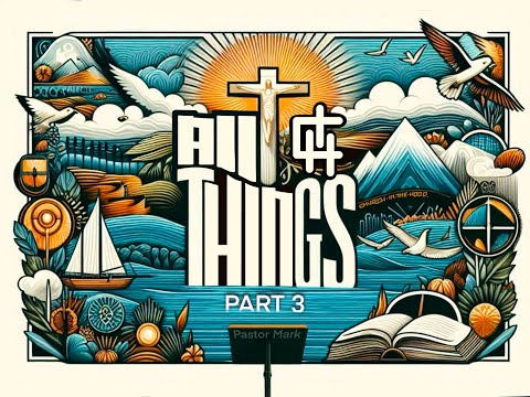 All Thing part3 - Pastor Mark