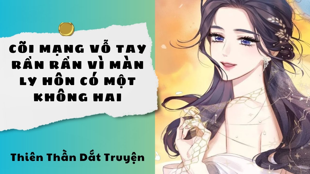 Truyện || Cõi Mạng Vỗ Tay Rần Rần Vì Màn Ly Hôn Có Một Không Hai || Thiên Thần Dắt Truyện