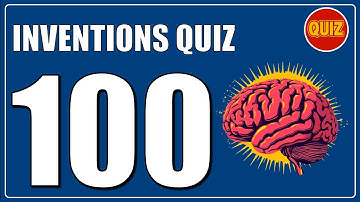 Think You’re Smart? Take the 100 Inventions & Discoveries Quiz